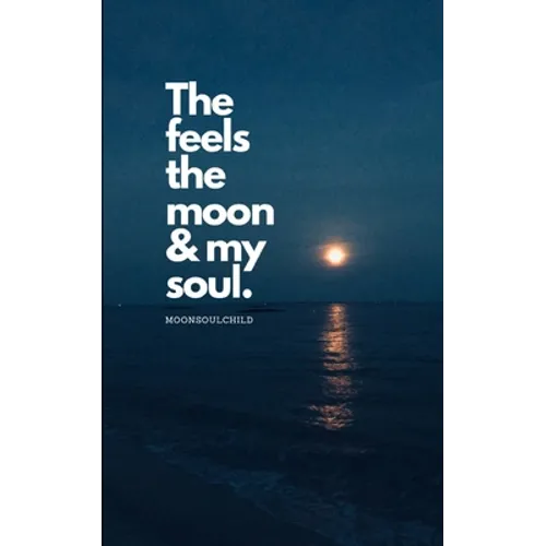 The Feels The Moon and My Soul