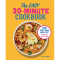 The Easy 30-Minute Cookbook: 100 Fast and Healthy Recipes for Busy People