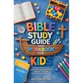 Bible Study Guide and Workbook for Kids: A Simple and Fun Way to Discover God's Word with Lessons That Stick and Activities They'll Love