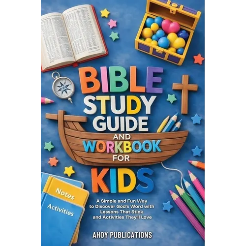 Bible Study Guide and Workbook for Kids: A Simple and Fun Way to Discover God's Word with Lessons That Stick and Activities They'll Love