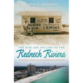 Rise and Decline of the Redneck Riviera: An Insider's History of the Florida-Alabama Coast
