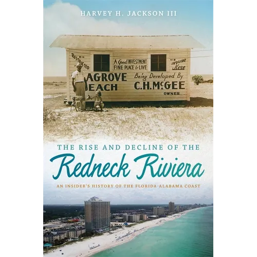 Rise and Decline of the Redneck Riviera: An Insider's History of the Florida-Alabama Coast