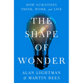 The Shape of Wonder: How Scientists Think, Work, and Live