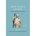 How to Be a Leader: An Ancient Guide to Wise Leadership