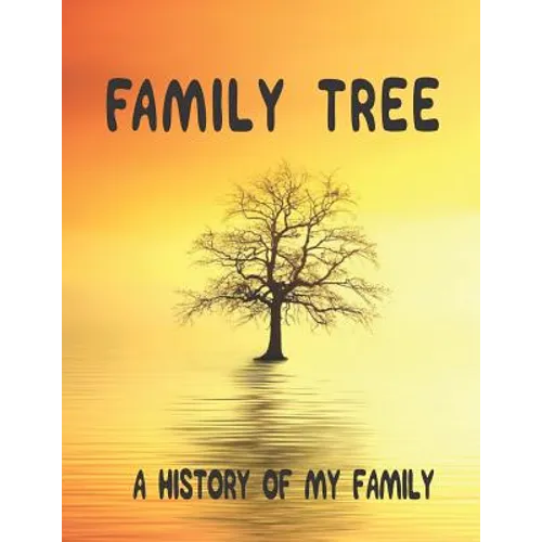 Family Tree: A History of my Family; 8.5 x 11 Family Tree Research Workbook;