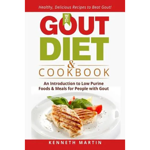 The Gout Diet & Cookbook: An Introduction to Low Purine Foods and Meals for People with Gout