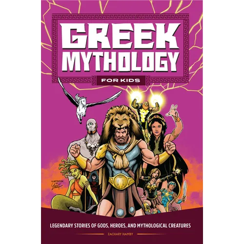 Greek Mythology for Kids: Legendary Stories of Gods, Heroes, and Mythological Creatures