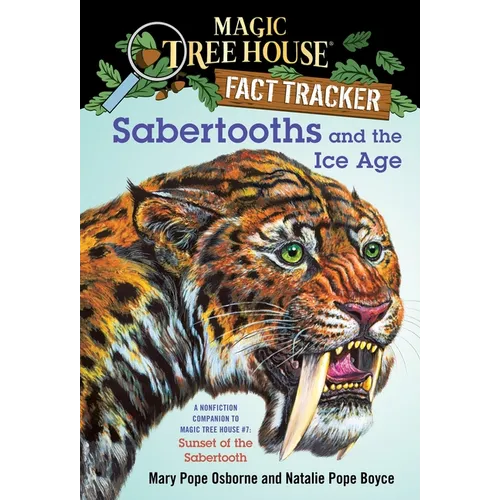Sabertooths and the Ice Age: A Nonfiction Companion to Magic Tree House #7: Sunset of the Sabertooth