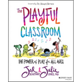 The Playful Classroom: The Power of Play for All Ages