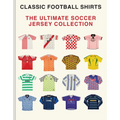 The Ultimate Soccer Jersey Collection: Iconic Kits from the World's Greatest Game