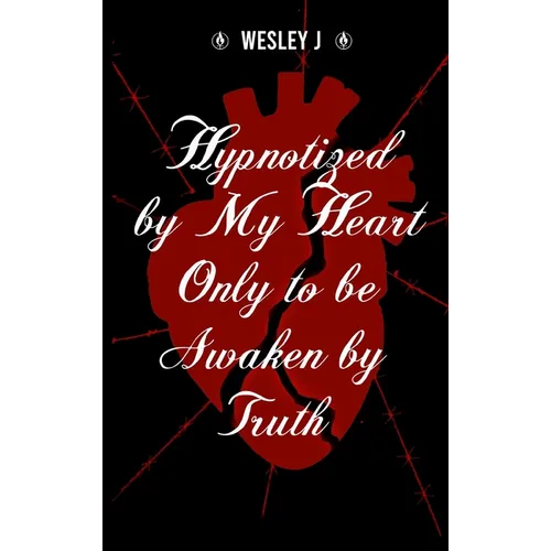 Hypnotized by My Heart Only to be Awaken by Truth