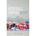 The Adderall Empire: A Life with ADHD and the Millennials' Drug of Choice