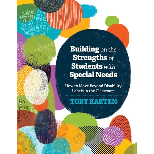 Building on the Strengths of Students with Special Needs: How to Move Beyond Disability Labels in the Classroom