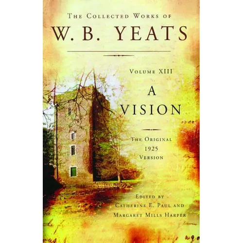The Collected Works of W.B. Yeats Volume XIII: A Vision: The Original 1925 Version