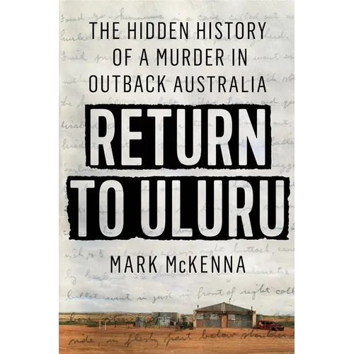 Return to Uluru: The Hidden History of a Murder in Outback Australia