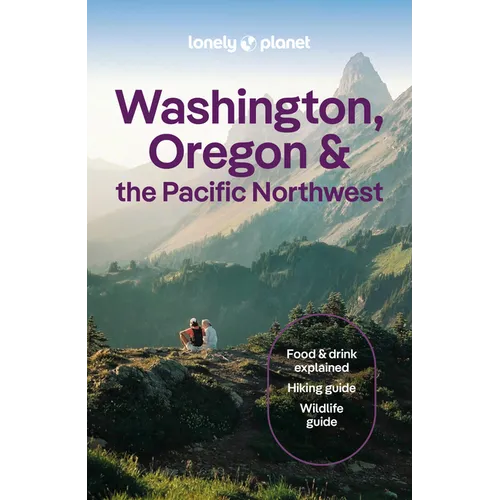 Lonely Planet Washington, Oregon & the Pacific Northwest: Plan the Trip of a Lifetime Detailed Itineraries & Maps Insider Tips Covers Seattle, Northwe