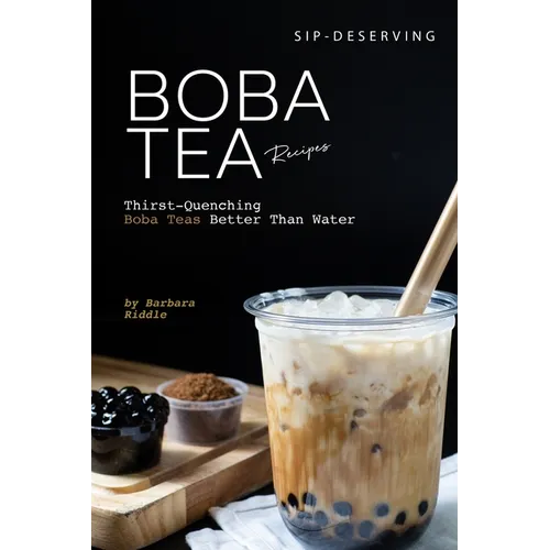 Sip-Deserving Boba Tea Recipes: Thirst-Quenching Boba Teas Better Than Water