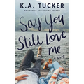 Say You Still Love Me