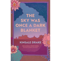 The Sky Was Once a Dark Blanket: Poems