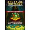The False Universe and the Beginning of Humanity: The Architects of the New Cycle