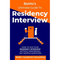 BeMo's Ultimate Guide to Residency Interview: How to Ace Your Residency Interview Without Memorizing Any Sample Questions