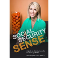 Social Security Sense: A guide to claiming benefits for those age 60-70