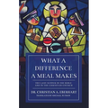 What a Difference a Meal Makes: The Last Supper in the Bible and in the Christian Church
