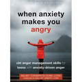 When Anxiety Makes You Angry: CBT Anger Management Skills for Teens with Anxiety-Driven Anger