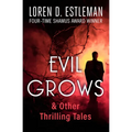 Evil Grows: & Other Thrilling Tales