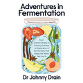 Adventures in Fermentation: From Ancient Origins to Culinary Frontiers, an Exploration of the Microbes That Shape the World We Live in