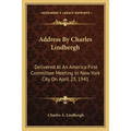 Address By Charles Lindbergh: Delivered At An America First Committee Meeting In New York City On April 23, 1941