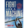 Fight Like a Machine: The Combat Future of the Human Body