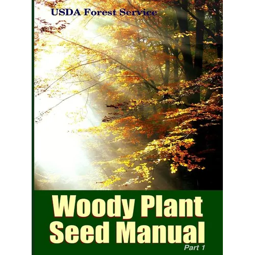 The Woody Plant Seed Manual Part I