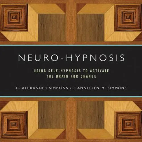 Neuro-Hypnosis: Using Self-Hypnosis to Activate the Brain for Change