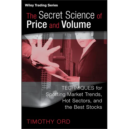 The Secret Science of Price and Volume: Techniques for Spotting Market Trends, Hot Sectors, and the Best Stocks