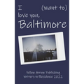 I (want to) love you, Baltimore: Yellow Arrow Publishing Writers-in-Residence 2022