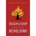 Discipleship Begins with Beholding