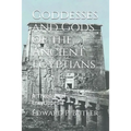 Goddesses and Gods of the Ancient Egyptians: A Theological Encyclopedia
