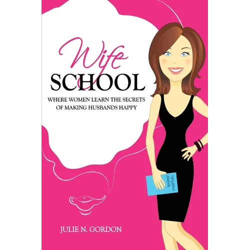 Wife School: Where Women Learn the Secrets of Making Husbands Happy