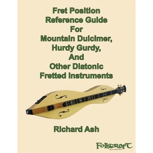 Fret Position Reference Guide For Mountain Dulcimer, Hurdy Gurdy, And Other Diatonic Fretted Instruments