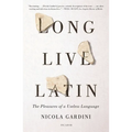 Long Live Latin: The Pleasures of a Useless Language