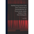 Improvisation For The Theater A Handbook Of Teaching And Directing Techniques