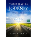 Your Jewels Are in Your Journey: Life Lessons to Lead You to Your Optimal Self