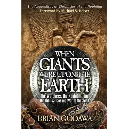 When Giants Were Upon the Earth: The Watchers, the Nephilim, and the Biblical Cosmic War of the Seed