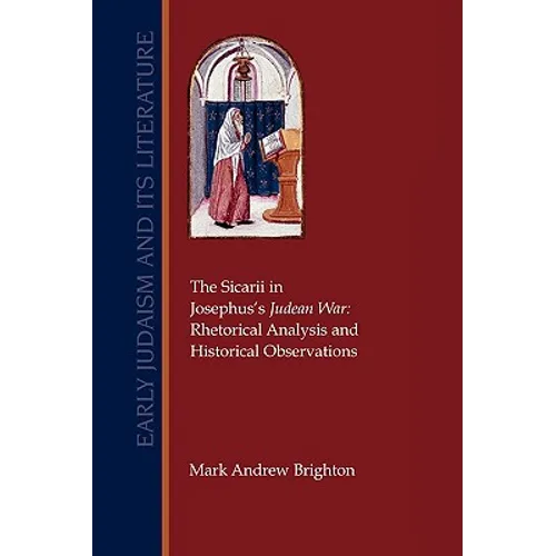 The Sicarii in Josephus's Judean War: Rhetorical Analysis and Historical Observations