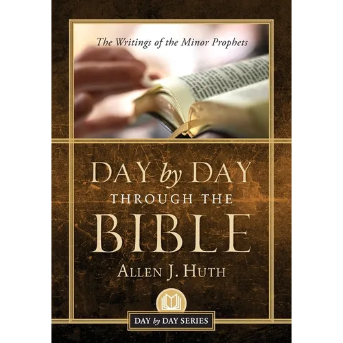 Day by Day Through the Bible: The Writings of Minor Prophets