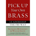 Pick Up Your Own Brass: Leadership the FBI Way