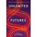 Unlimited Futures: Speculative, Visionary Blak+Black Fiction