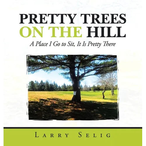 Pretty Trees on the Hill: A Place I Go to Sit; It Is Pretty There