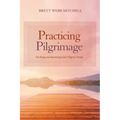 Practicing Pilgrimage: On Being and Becoming God's Pilgrim People